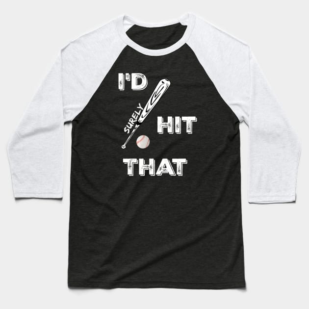 I'd Surely Hit That Funny Baseball Fan Lover Saying Baseball T-Shirt by egcreations
